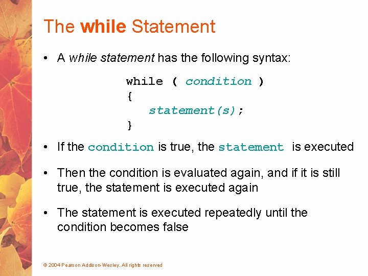 The while Statement • A while statement has the following syntax: while ( condition