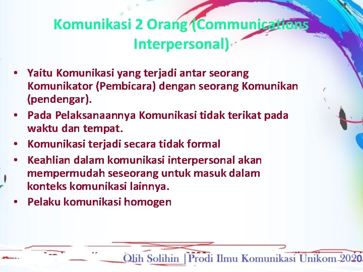 Komunikasi 2 Orang (Communications Interpersonal) • Yaitu Komunikasi yang terjadi antar seorang Komunikator (Pembicara)