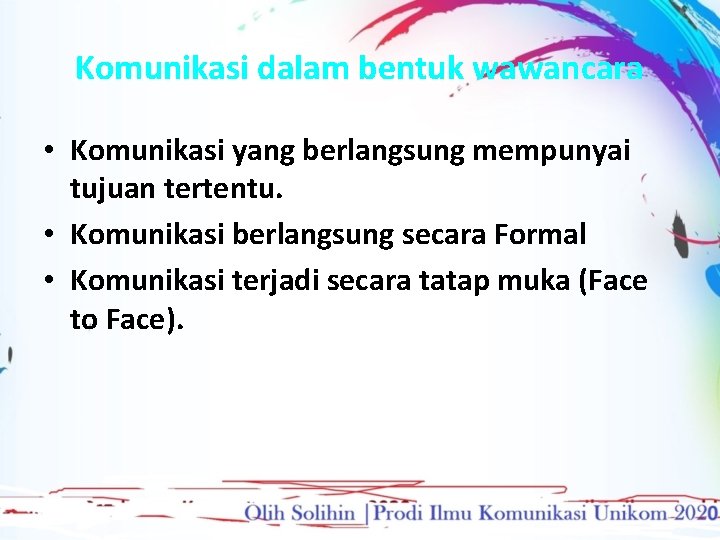 Komunikasi dalam bentuk wawancara • Komunikasi yang berlangsung mempunyai tujuan tertentu. • Komunikasi berlangsung