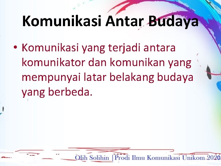 Komunikasi Antar Budaya • Komunikasi yang terjadi antara komunikator dan komunikan yang mempunyai latar