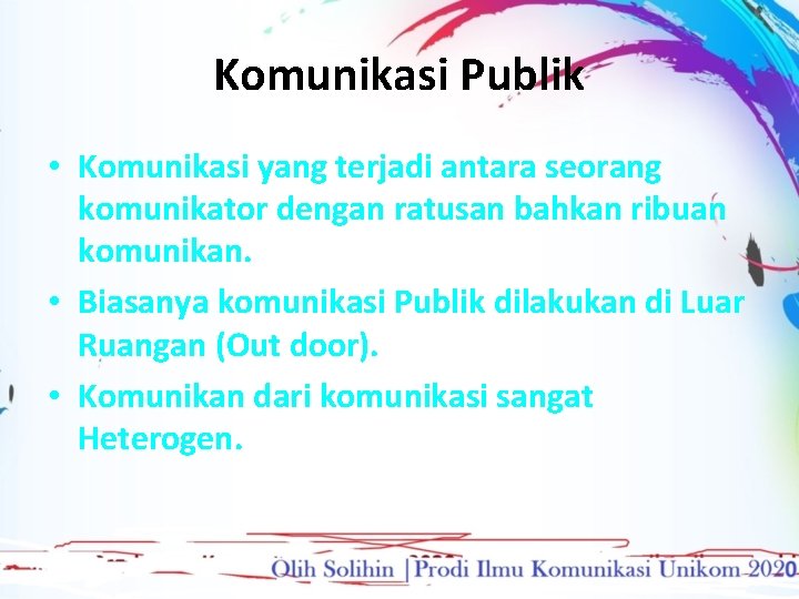 Komunikasi Publik • Komunikasi yang terjadi antara seorang komunikator dengan ratusan bahkan ribuan komunikan.