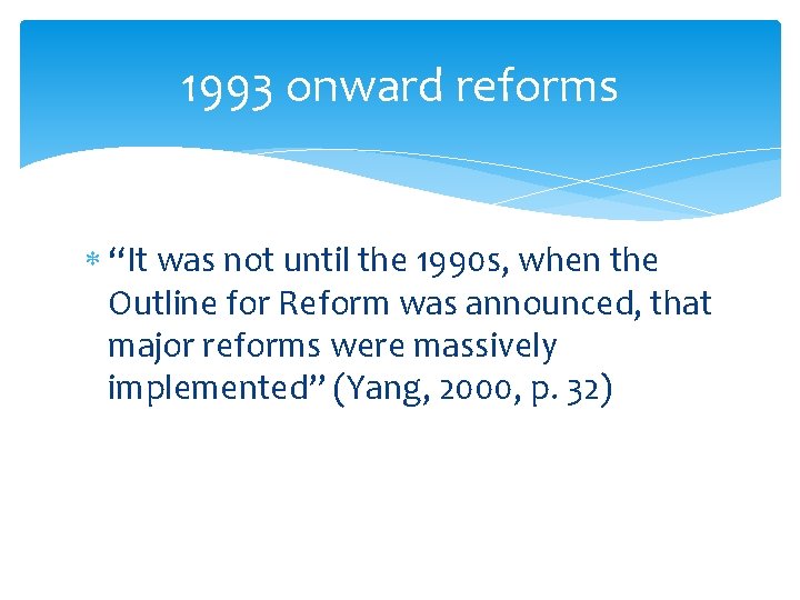 1993 onward reforms “It was not until the 1990 s, when the Outline for