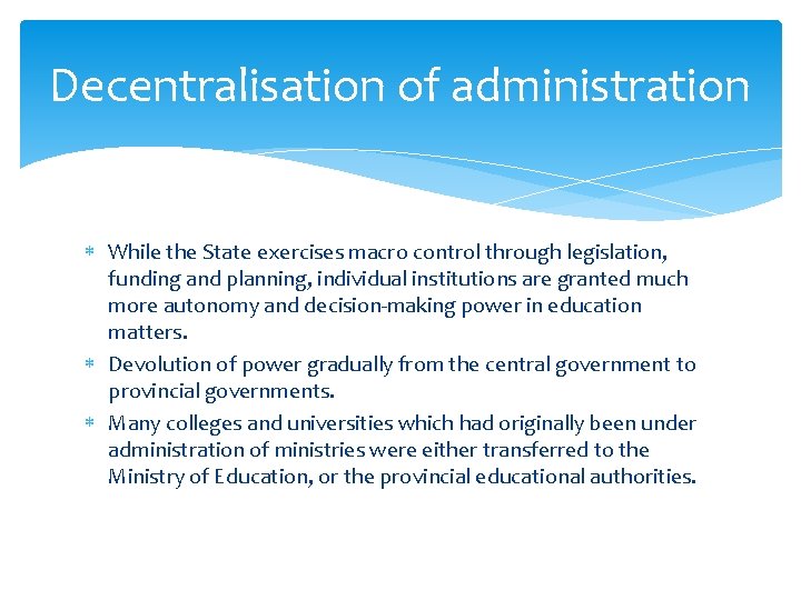 Decentralisation of administration While the State exercises macro control through legislation, funding and planning,