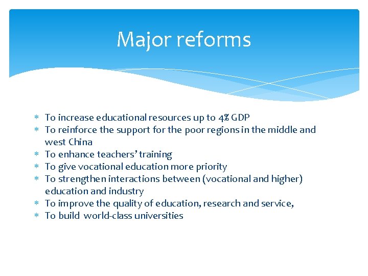 Major reforms To increase educational resources up to 4% GDP To reinforce the support