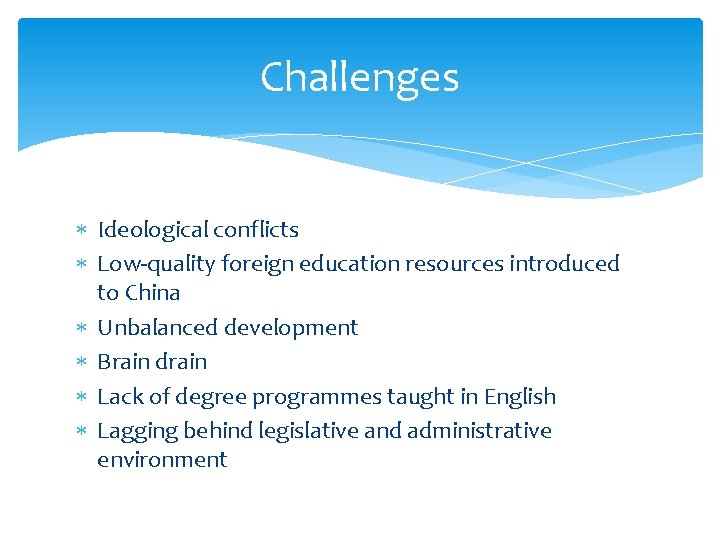 Challenges Ideological conflicts Low-quality foreign education resources introduced to China Unbalanced development Brain drain