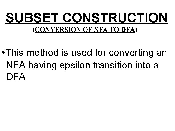 SUBSET CONSTRUCTION (CONVERSION OF NFA TO DFA) • This method is used for converting