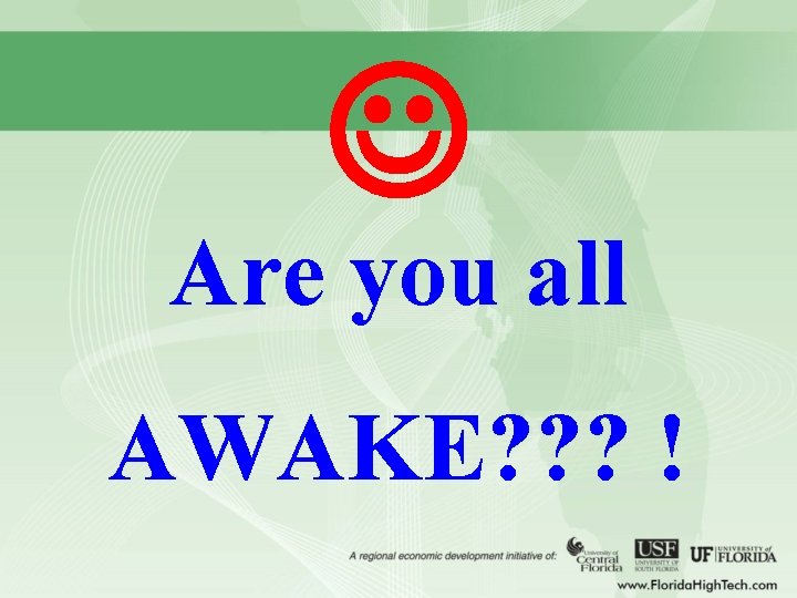  Are you all AWAKE? ? ? ! 