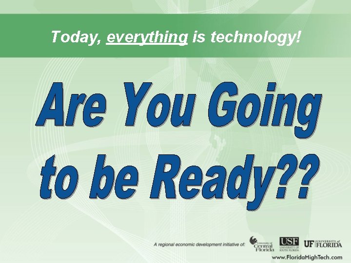 Today, everything is technology! 
