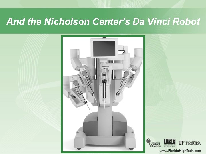 And the Nicholson Center’s Da Vinci Robot 