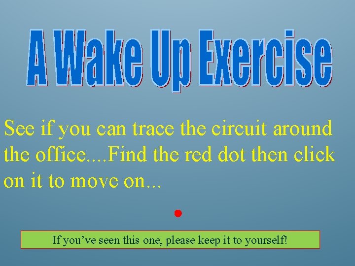 See if you can trace the circuit around the office. . Find the red
