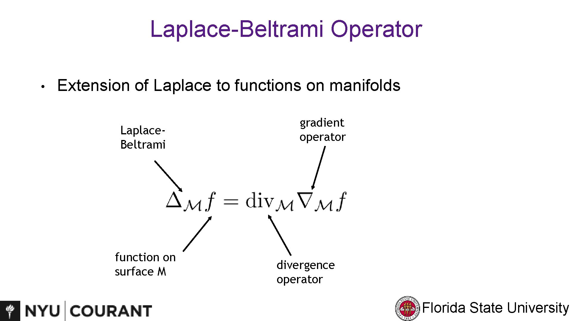 Laplace-Beltrami Operator • Extension of Laplace to functions on manifolds Laplace. Beltrami function on