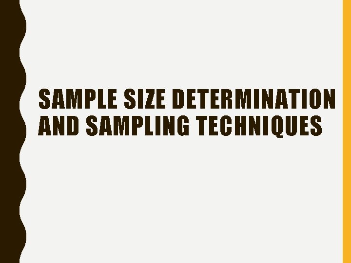 SAMPLE SIZE DETERMINATION AND SAMPLING TECHNIQUES 