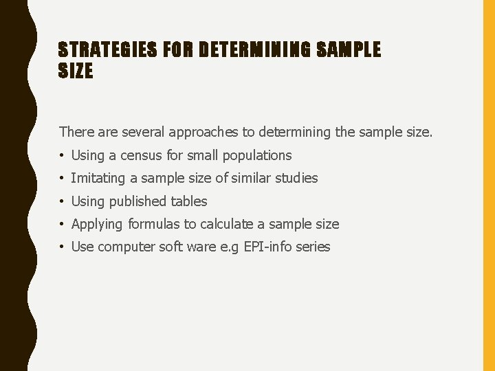 STRATEGIES FOR DETERMINING SAMPLE SIZE There are several approaches to determining the sample size.