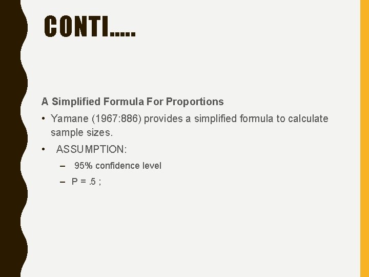 CONTI…. . A Simplified Formula For Proportions • Yamane (1967: 886) provides a simplified