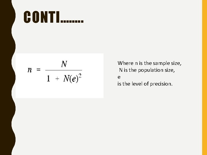CONTI……. . Where n is the sample size, N is the population size, e