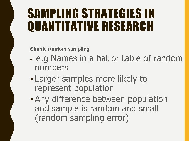 SAMPLING STRATEGIES IN QUANTITATIVE RESEARCH Simple random sampling e. g Names in a hat