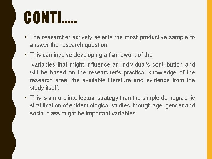 CONTI…. . • The researcher actively selects the most productive sample to answer the