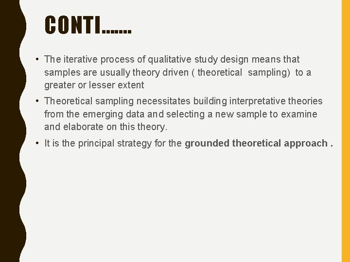 CONTI……. • The iterative process of qualitative study design means that samples are usually
