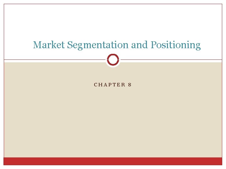 Market Segmentation and Positioning CHAPTER 8 