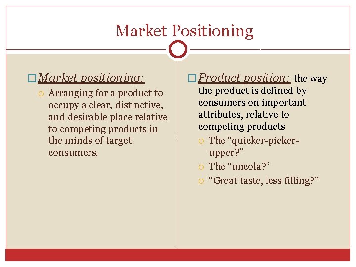 Market Positioning � Market positioning: Arranging for a product to occupy a clear, distinctive,