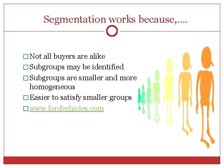 Segmentation works because, …. � Not all buyers are alike � Subgroups may be