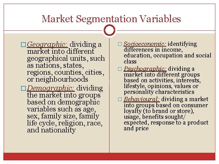 Market Segmentation Variables � Geographic: dividing a market into different geographical units, such as