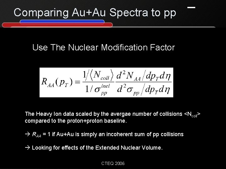 Comparing Au+Au Spectra to pp Use The Nuclear Modification Factor The Heavy Ion data