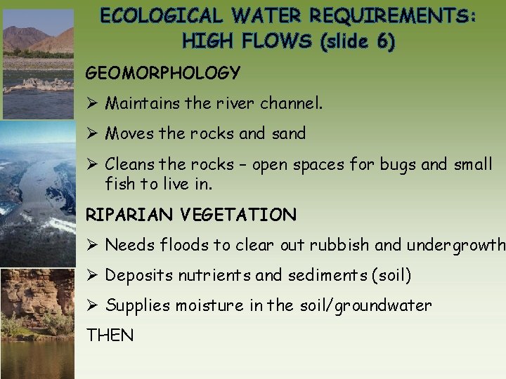 ECOLOGICAL WATER REQUIREMENTS: HIGH FLOWS (slide 6) GEOMORPHOLOGY Ø Maintains the river channel. Ø