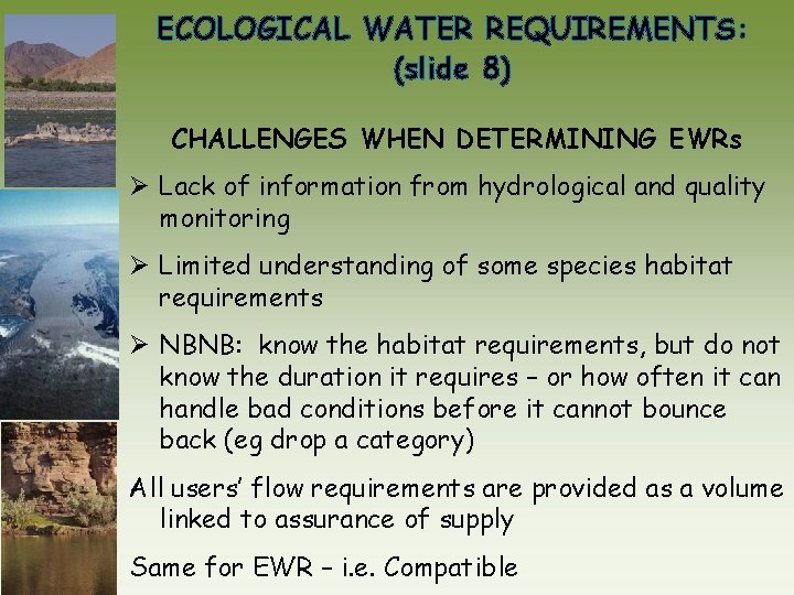 ECOLOGICAL WATER REQUIREMENTS: (slide 8) CHALLENGES WHEN DETERMINING EWRs Ø Lack of information from