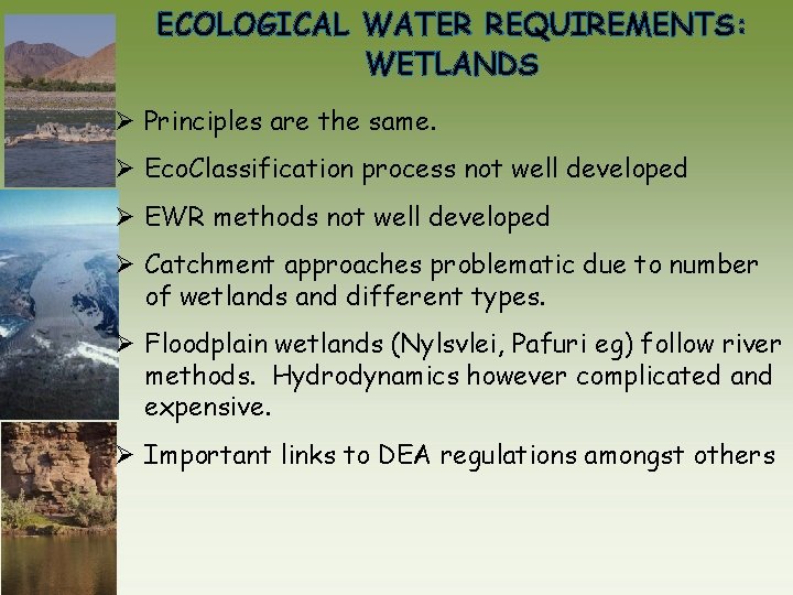 ECOLOGICAL WATER REQUIREMENTS: WETLANDS Ø Principles are the same. Ø Eco. Classification process not