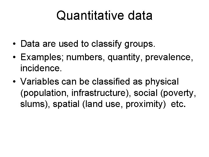 Quantitative data • Data are used to classify groups. • Examples; numbers, quantity, prevalence, Quantitative data • Data are used to classify groups. • Examples; numbers, quantity, prevalence,