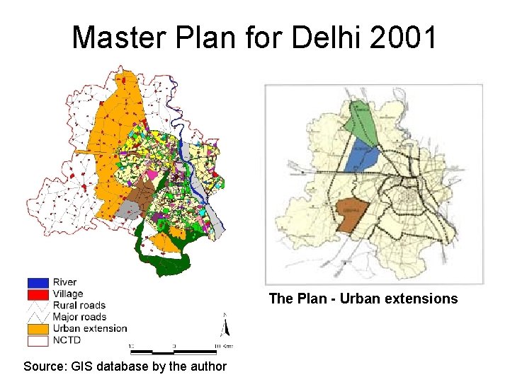 Master Plan for Delhi 2001 The Plan - Urban extensions Source: GIS database by Master Plan for Delhi 2001 The Plan - Urban extensions Source: GIS database by