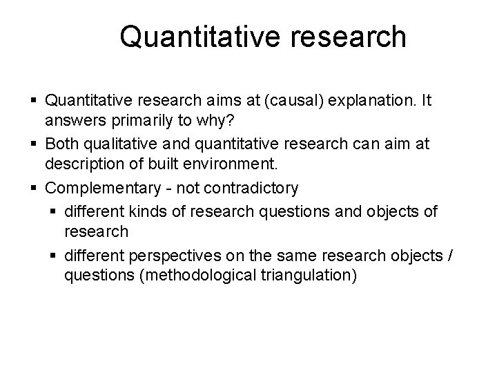 Quantitative research § Quantitative research aims at (causal) explanation. It answers primarily to why? Quantitative research § Quantitative research aims at (causal) explanation. It answers primarily to why?