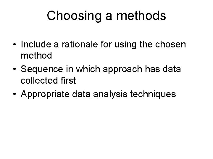 Choosing a methods • Include a rationale for using the chosen method • Sequence Choosing a methods • Include a rationale for using the chosen method • Sequence