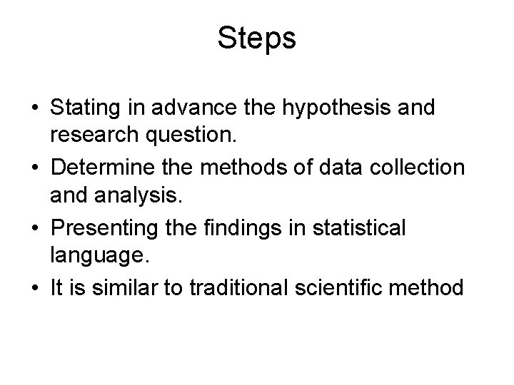Steps • Stating in advance the hypothesis and research question. • Determine the methods Steps • Stating in advance the hypothesis and research question. • Determine the methods