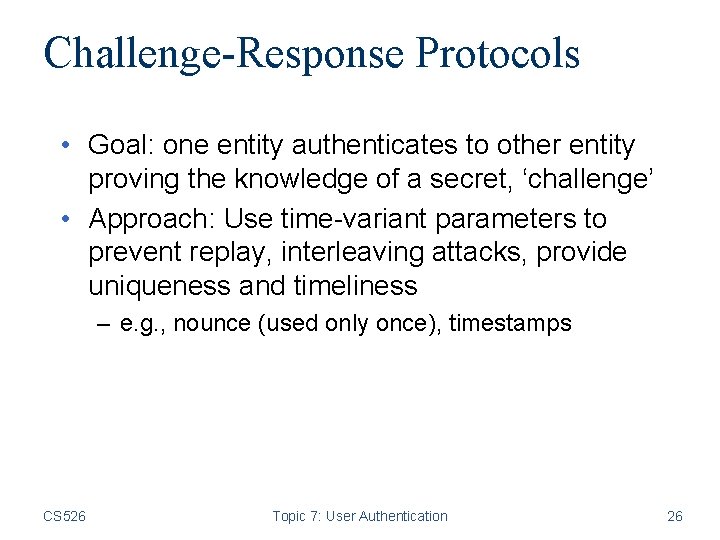 Challenge-Response Protocols • Goal: one entity authenticates to other entity proving the knowledge of