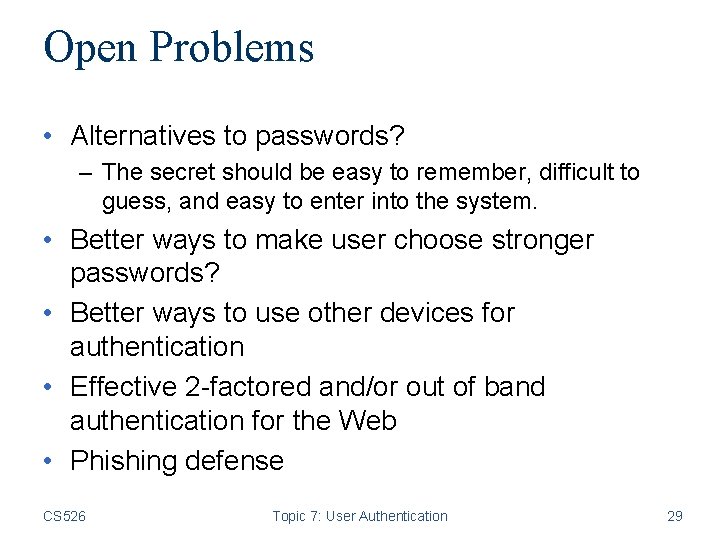 Open Problems • Alternatives to passwords? – The secret should be easy to remember,