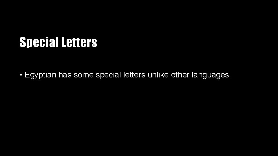 Special Letters • Egyptian has some special letters unlike other languages. 