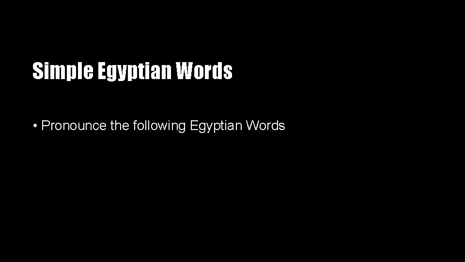 Simple Egyptian Words • Pronounce the following Egyptian Words 