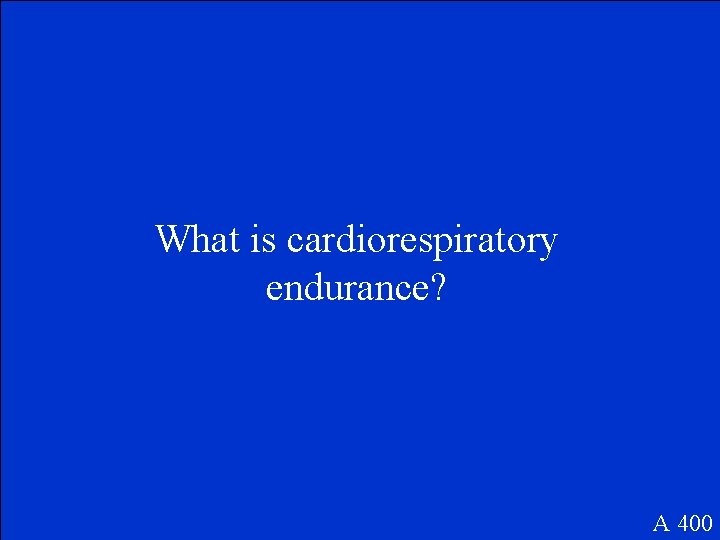 What is cardiorespiratory endurance? A 400 