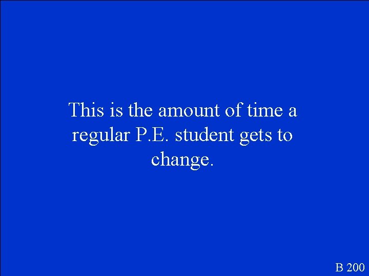 This is the amount of time a regular P. E. student gets to change.