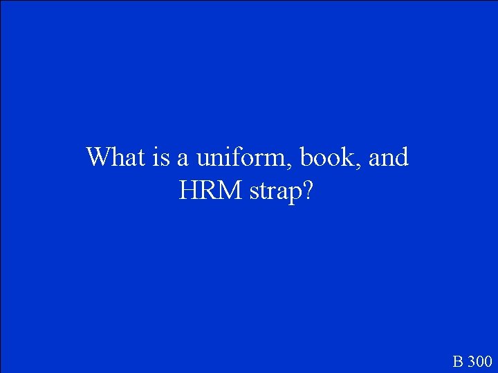 What is a uniform, book, and HRM strap? B 300 
