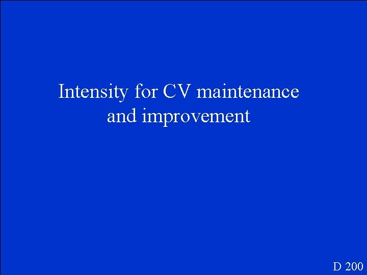 Intensity for CV maintenance and improvement D 200 