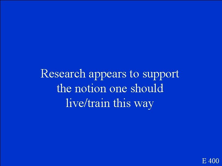 Research appears to support the notion one should live/train this way E 400 
