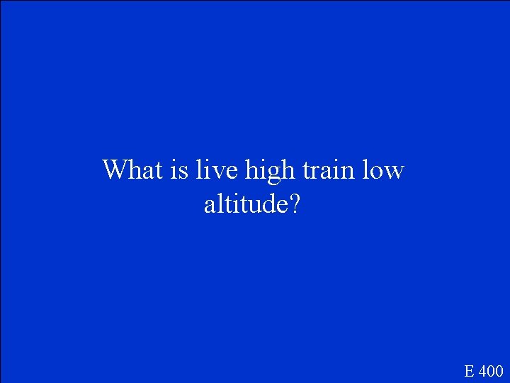 What is live high train low altitude? E 400 