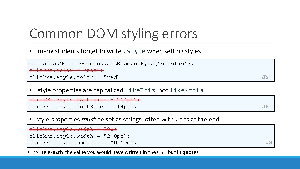 Common DOM styling errors • many students forget to write. style when setting styles