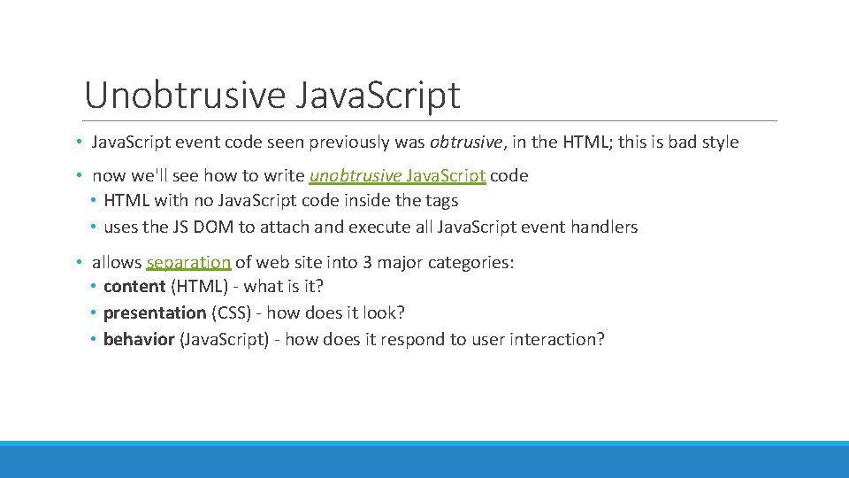 Unobtrusive Java. Script • Java. Script event code seen previously was obtrusive, in the