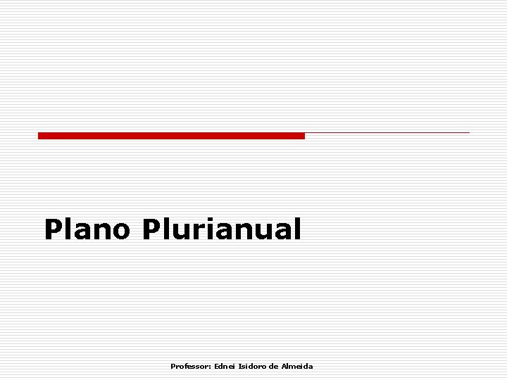 Plano Plurianual Professor: Ednei Isidoro de Almeida 