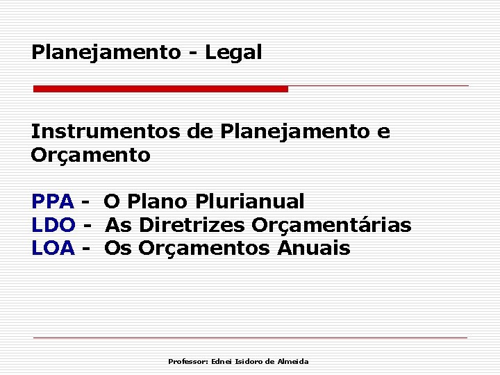 Planejamento - Legal Instrumentos de Planejamento e Orçamento PPA - O Plano Plurianual LDO