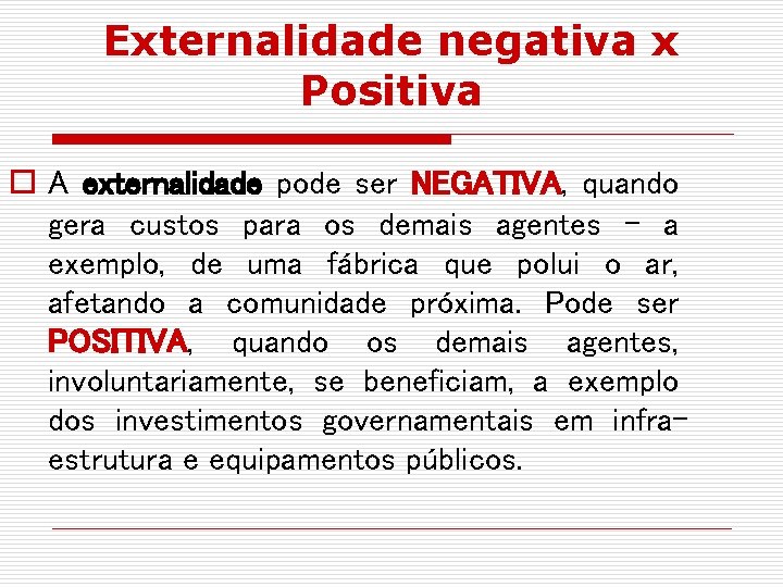 Externalidade negativa x Positiva o A externalidade pode ser NEGATIVA, quando gera custos para